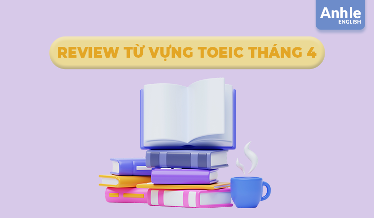 Review từ vựng Toeic tháng 4 - 2025