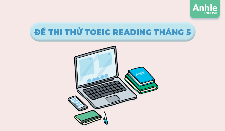 ĐỀ THI THỬ TOEIC READING THÁNG 5