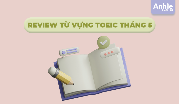 Review từ vựng Toeic tháng 5 - 2025