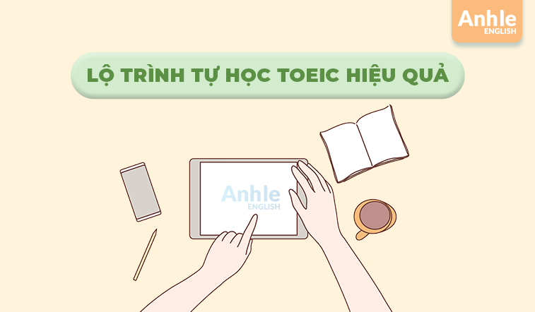 Lộ trình tự học Toeic hiệu quả từ 0 đến 600+ điểm