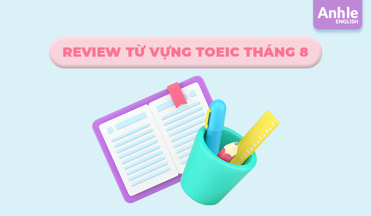 Review từ vựng Toeic tháng 8 - 2025
