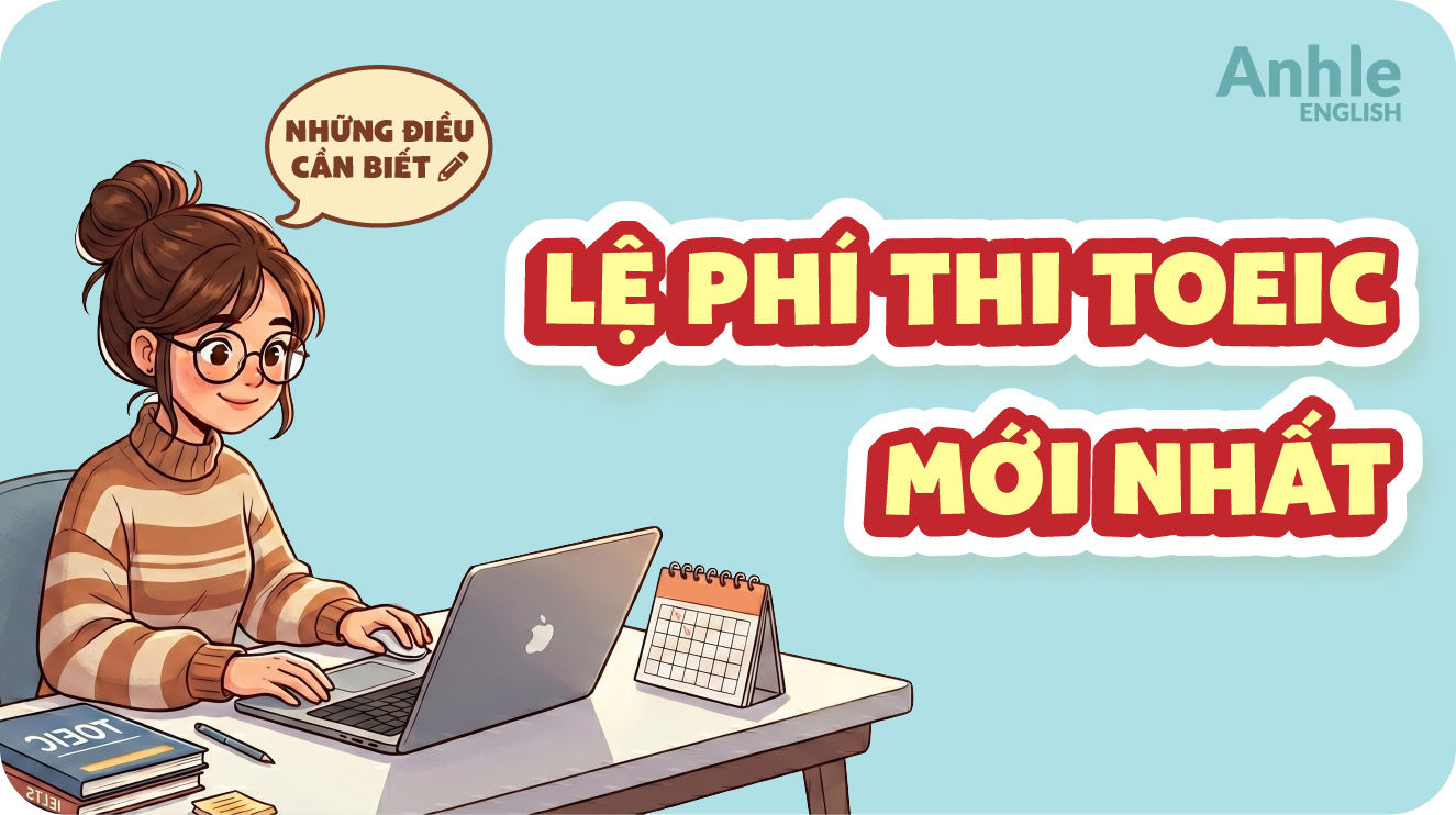 Lệ phí thi TOEIC mới nhất và những điều cần biết