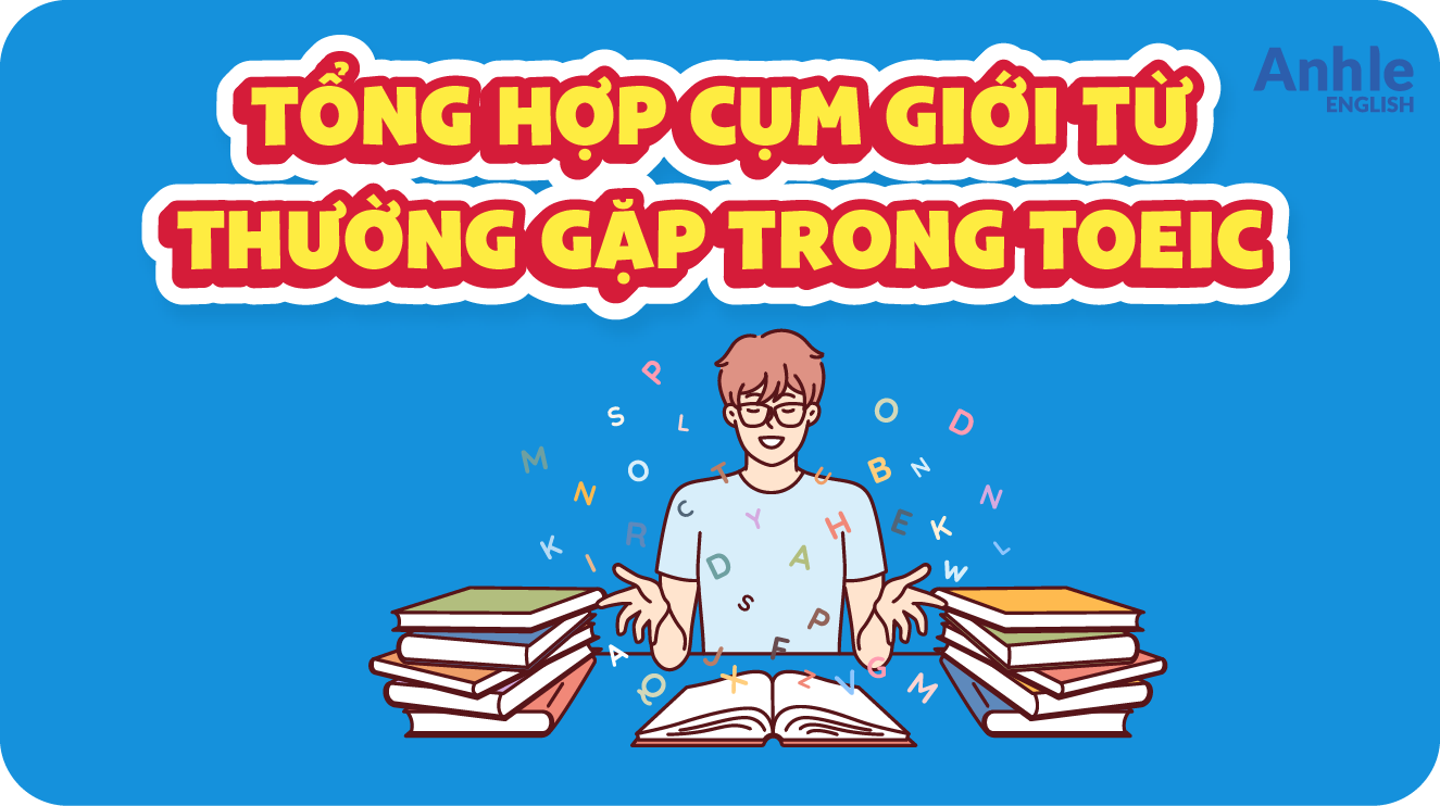 Tổng hợp cụm giới từ thường gặp trong TOEIC