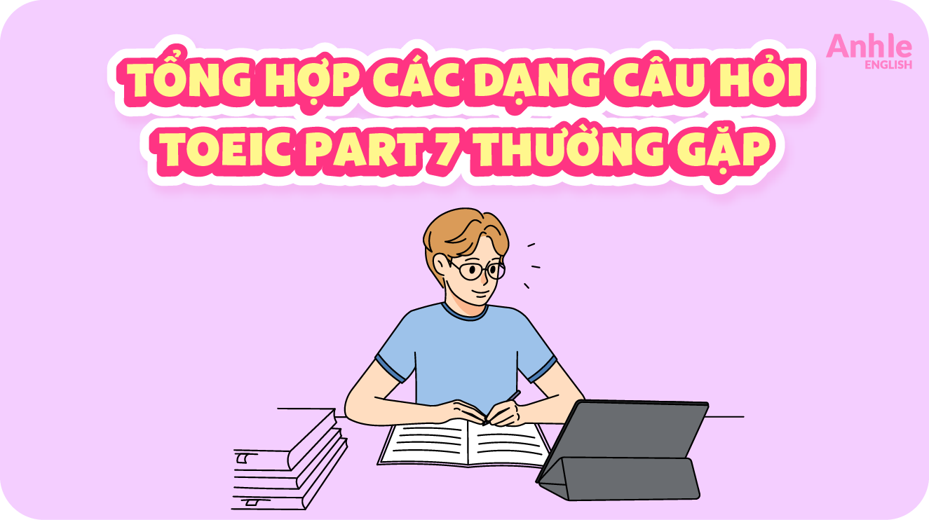 Tổng Hợp Các Dạng Câu Hỏi TOEIC Part 7 Thường Gặp